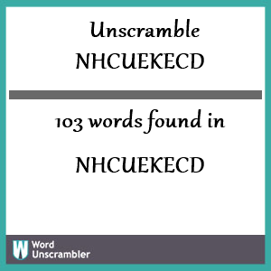 103 words unscrambled from nhcuekecd