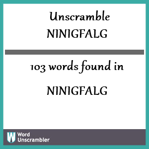 103 words unscrambled from ninigfalg