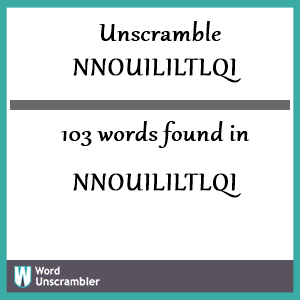 103 words unscrambled from nnouililtlqi