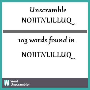 103 words unscrambled from noiitnlilluq