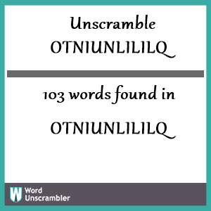 103 words unscrambled from otniunlililq