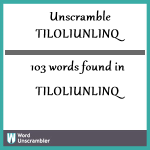 103 words unscrambled from tiloliunlinq