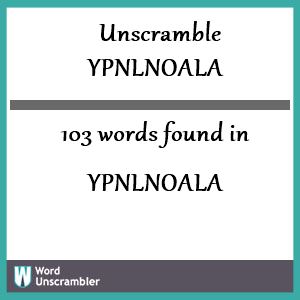 103 words unscrambled from ypnlnoala