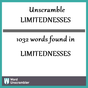 1032 words unscrambled from limitednesses