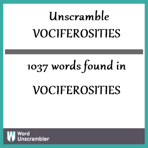 1037 words unscrambled from vociferosities