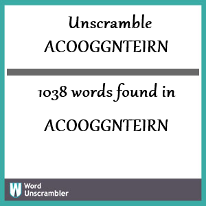 1038 words unscrambled from acooggnteirn