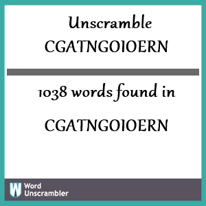 1038 words unscrambled from cgatngoioern