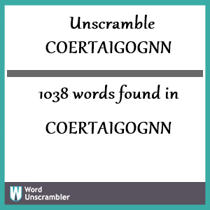 1038 words unscrambled from coertaigognn