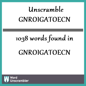1038 words unscrambled from gnroigatoecn