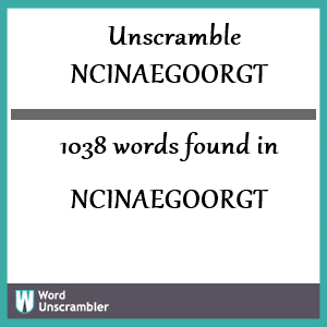 1038 words unscrambled from ncinaegoorgt