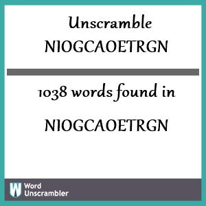 1038 words unscrambled from niogcaoetrgn