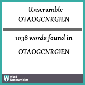1038 words unscrambled from otaogcnrgien