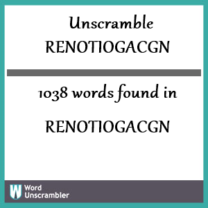 1038 words unscrambled from renotiogacgn