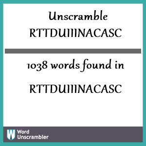 1038 words unscrambled from rttduiiinacasc