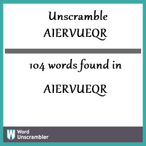 104 words unscrambled from aiervueqr