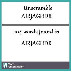 104 words unscrambled from airjaghdr