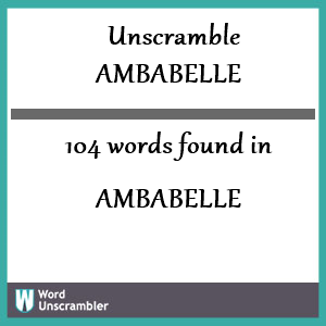 104 words unscrambled from ambabelle