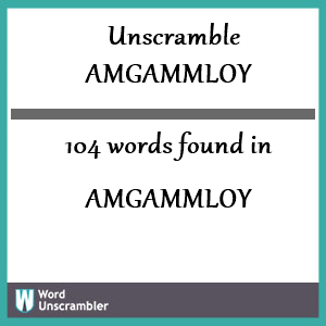 104 words unscrambled from amgammloy