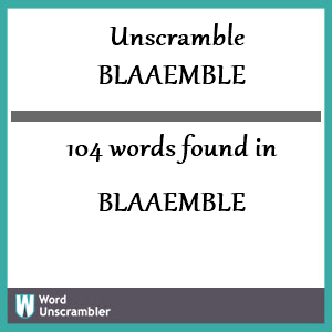 104 words unscrambled from blaaemble