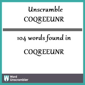 104 words unscrambled from coqreeunr