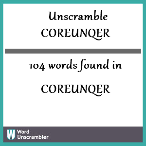 104 words unscrambled from coreunqer