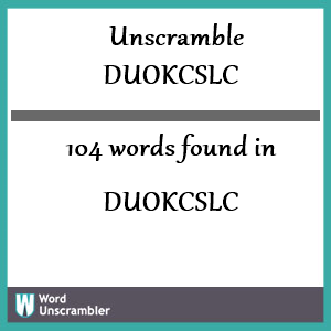 104 words unscrambled from duokcslc