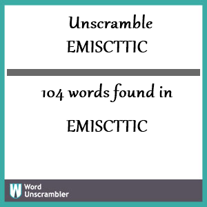 104 words unscrambled from emiscttic