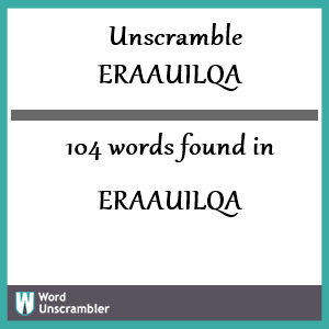 104 words unscrambled from eraauilqa