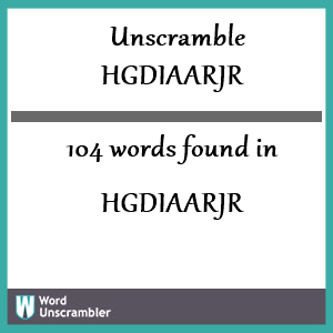 104 words unscrambled from hgdiaarjr