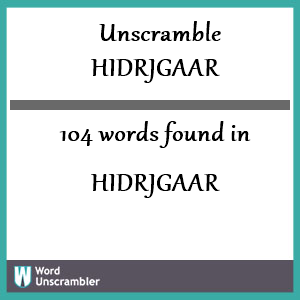 104 words unscrambled from hidrjgaar