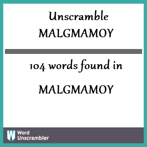 104 words unscrambled from malgmamoy