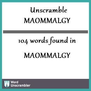 104 words unscrambled from maommalgy