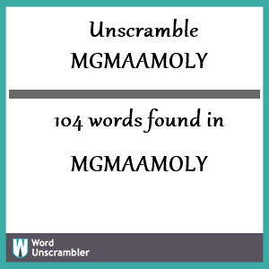 104 words unscrambled from mgmaamoly