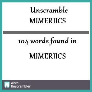 104 words unscrambled from mimeriics