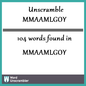 104 words unscrambled from mmaamlgoy