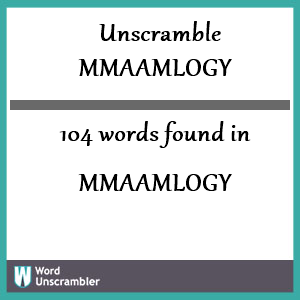 104 words unscrambled from mmaamlogy