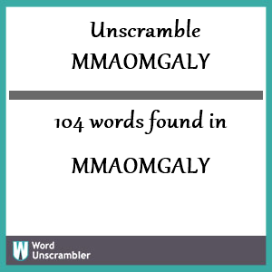104 words unscrambled from mmaomgaly