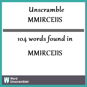 104 words unscrambled from mmirceiis