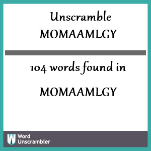 104 words unscrambled from momaamlgy