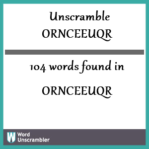 104 words unscrambled from ornceeuqr
