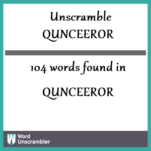 104 words unscrambled from qunceeror