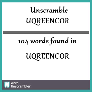 104 words unscrambled from uqreencor