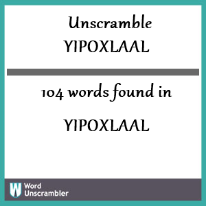 104 words unscrambled from yipoxlaal