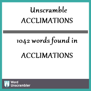 1042 words unscrambled from acclimations