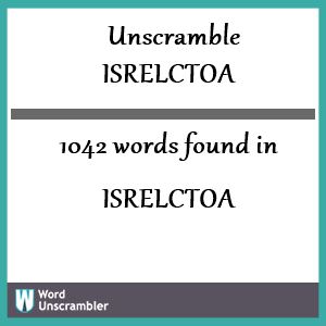 1042 words unscrambled from isrelctoa