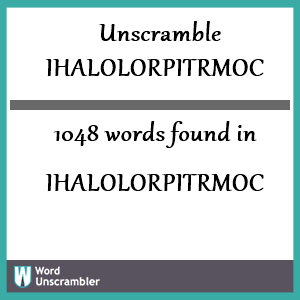 1048 words unscrambled from ihalolorpitrmoc