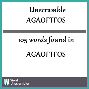 105 words unscrambled from agaoftfos