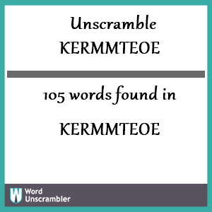 105 words unscrambled from kermmteoe