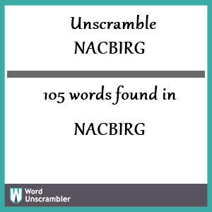 105 words unscrambled from nacbirg
