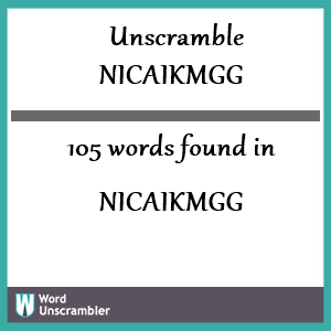 105 words unscrambled from nicaikmgg
